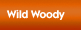 Wild Woody